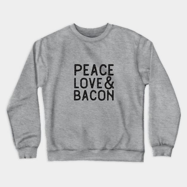 Peace Love Bacon Lovers Crewneck Sweatshirt by HungryDinoDesign